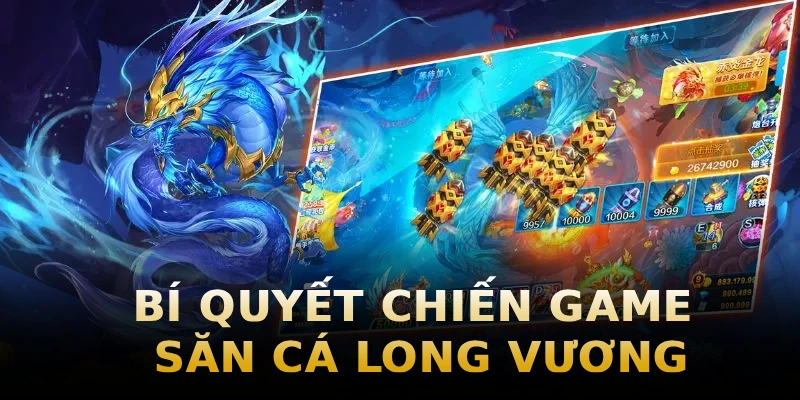 bi-quyet-chien-game-san-ca-long-vuong