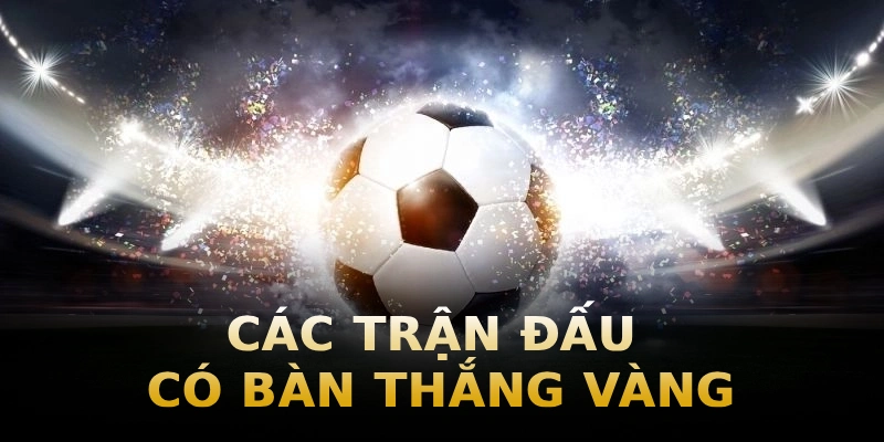 cac-tran-dau-co-ban-thang-vang