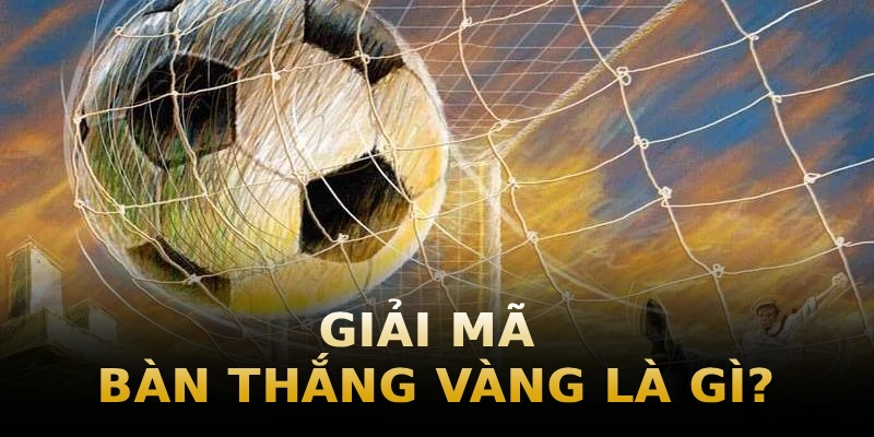 giai-ma-ban-thang-vang-la-gi