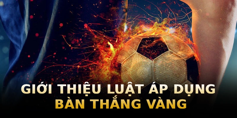 gioi-thieu-luat-ap-dung-ban-thang-vang