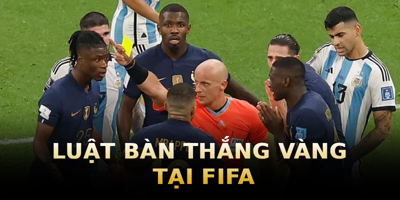 luat-ban-thang-vang-tai-fifa