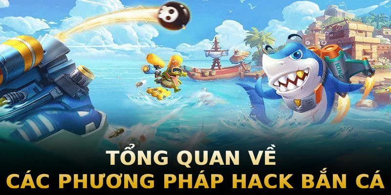 tong-quan-ve-cac-phuong-phap-hack-ban-ca
